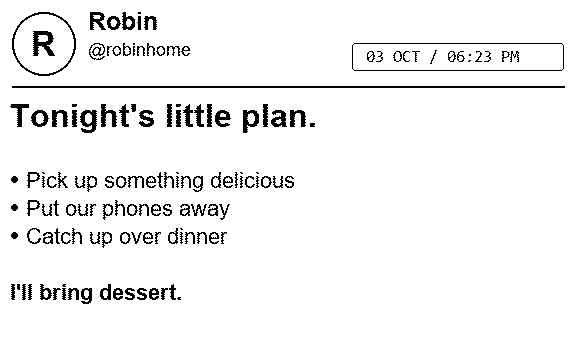 Sample receipt from Robin: Tonight's little plan, a dinner checklist and I'll bring dessert.